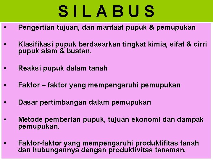 SILABUS • Pengertian tujuan, dan manfaat pupuk & pemupukan • Klasifikasi pupuk berdasarkan tingkat