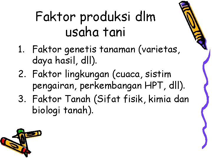 Faktor produksi dlm usaha tani 1. Faktor genetis tanaman (varietas, daya hasil, dll). 2.