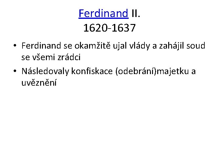 Ferdinand II. 1620 -1637 • Ferdinand se okamžitě ujal vlády a zahájil soud se