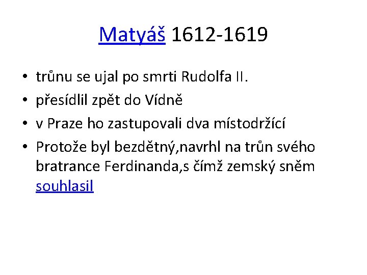 Matyáš 1612 -1619 • • trůnu se ujal po smrti Rudolfa II. přesídlil zpět