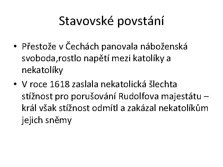 Stavovské povstání • Přestože v Čechách panovala náboženská svoboda, rostlo napětí mezi katolíky a