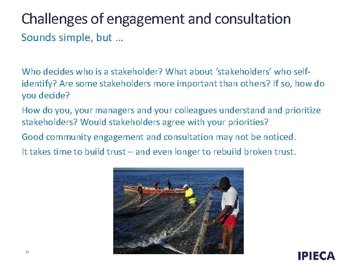 Challenges of engagement and consultation Sounds simple, but … Who decides who is a