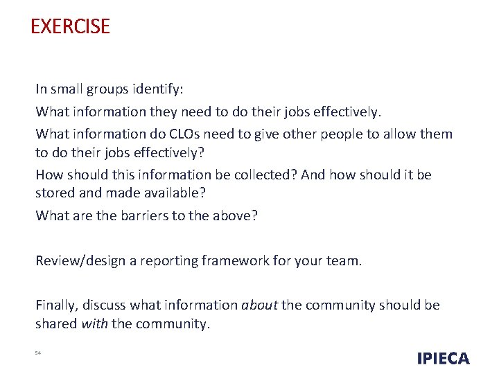 EXERCISE In small groups identify: What information they need to do their jobs effectively.