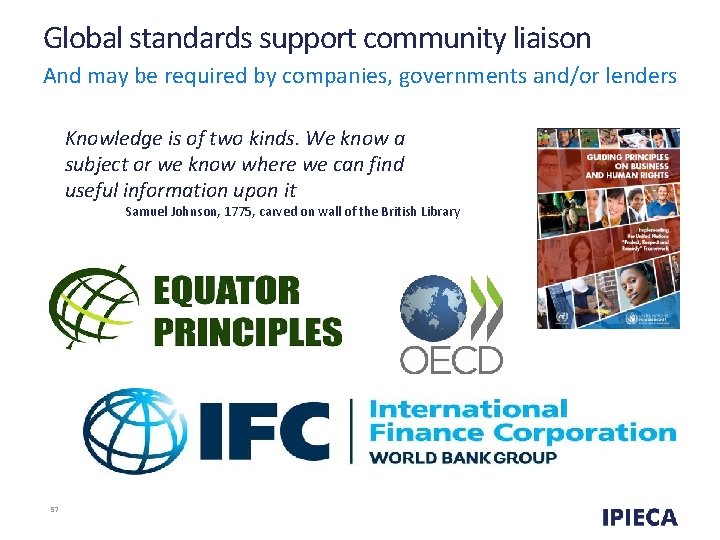 Global standards support community liaison And may be required by companies, governments and/or lenders