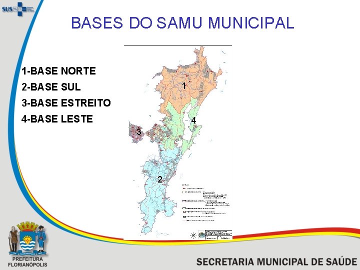 BASES DO SAMU MUNICIPAL 1 -BASE NORTE 1 2 -BASE SUL 3 -BASE ESTREITO