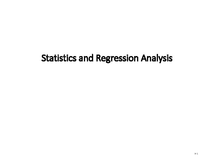 Statistics and Regression Analysis 9 -1 