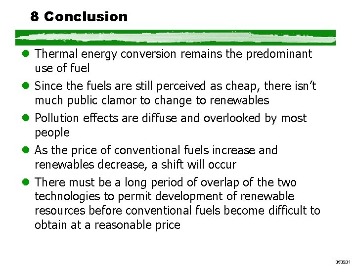 8 Conclusion l Thermal energy conversion remains the predominant use of fuel l Since