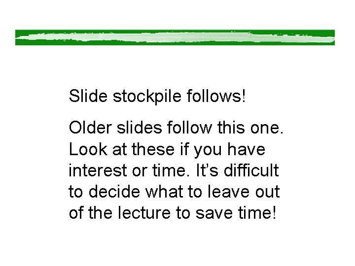 Slide stockpile follows! Older slides follow this one. Look at these if you have