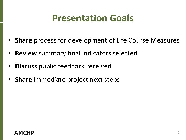 Presentation Goals • Share process for development of Life Course Measures • Review summary