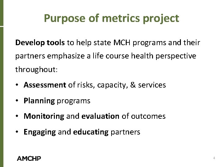 Purpose of metrics project Develop tools to help state MCH programs and their partners