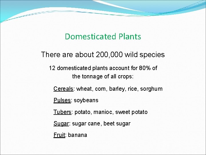 Domesticated Plants There about 200, 000 wild species 12 domesticated plants account for 80%