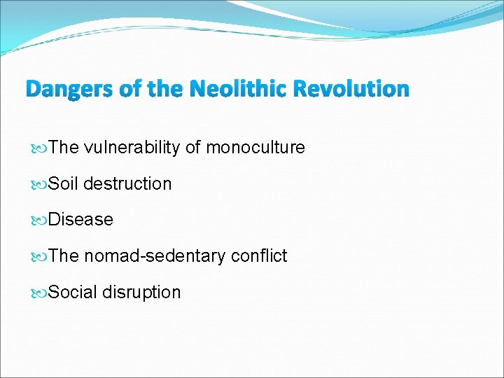 Dangers of the Neolithic Revolution The vulnerability of monoculture Soil destruction Disease The nomad-sedentary