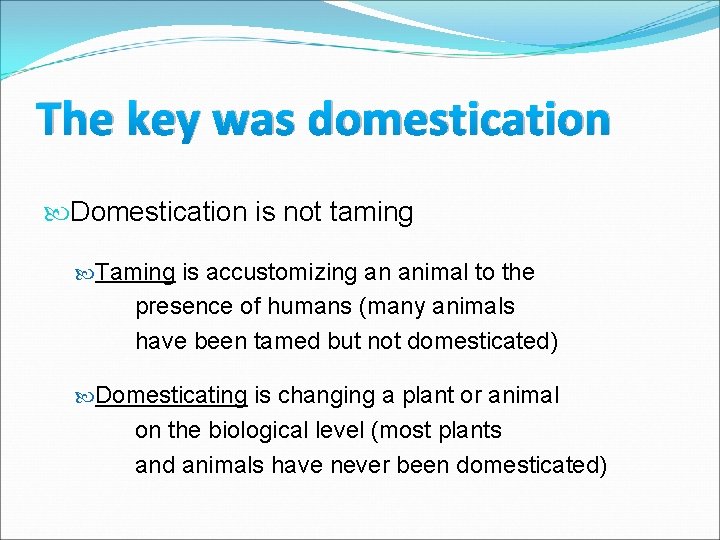 The key was domestication Domestication is not taming Taming is accustomizing an animal to