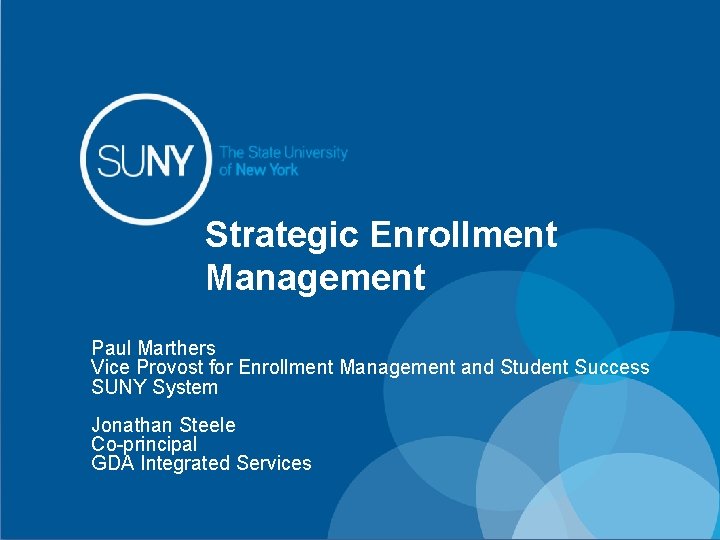 Strategic Enrollment Management Paul Marthers Vice Provost for Enrollment Management and Student Success SUNY