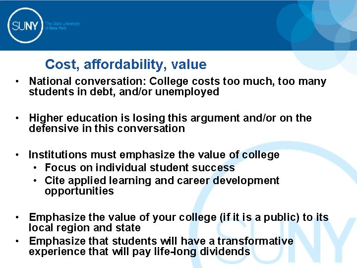 Cost, affordability, value • National conversation: College costs too much, too many students in