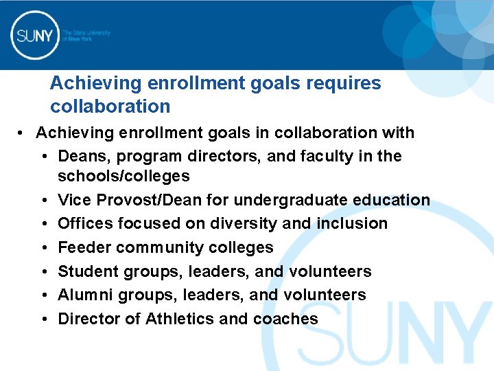 Achieving enrollment goals requires collaboration • Achieving enrollment goals in collaboration with • Deans,