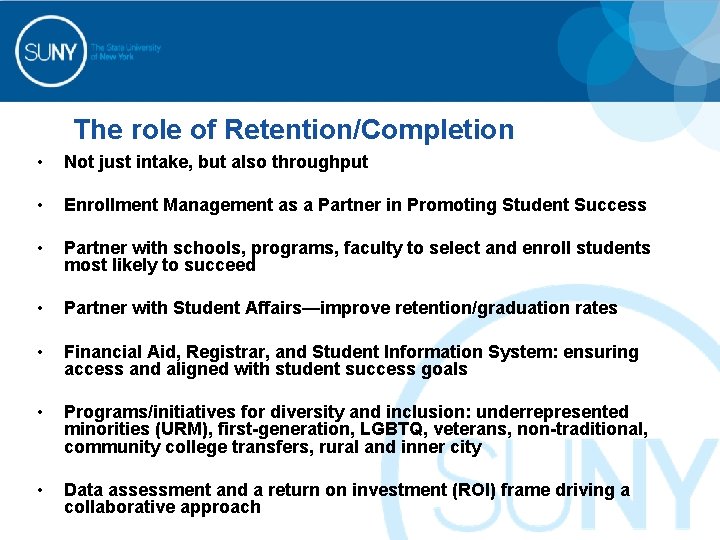 The role of Retention/Completion • Not just intake, but also throughput • Enrollment Management