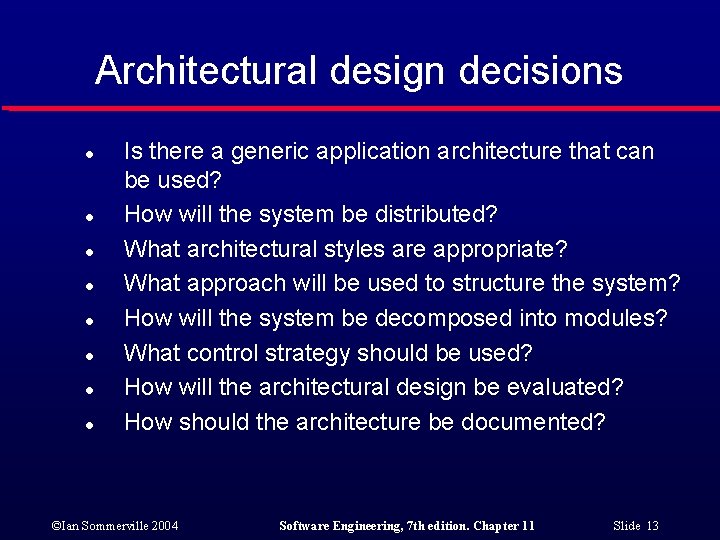 Architectural design decisions l l l l Is there a generic application architecture that