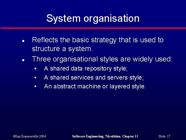 System organisation l l Reflects the basic strategy that is used to structure a