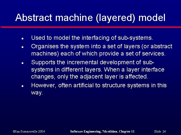 Abstract machine (layered) model l l Used to model the interfacing of sub-systems. Organises
