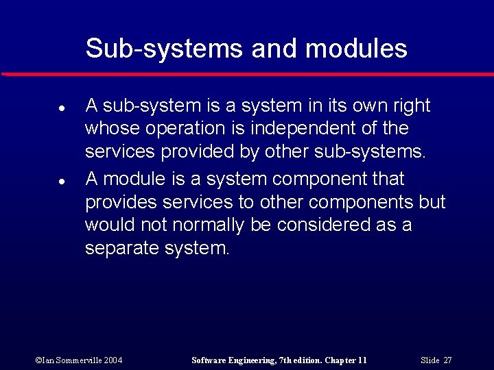 Sub-systems and modules l l A sub-system is a system in its own right