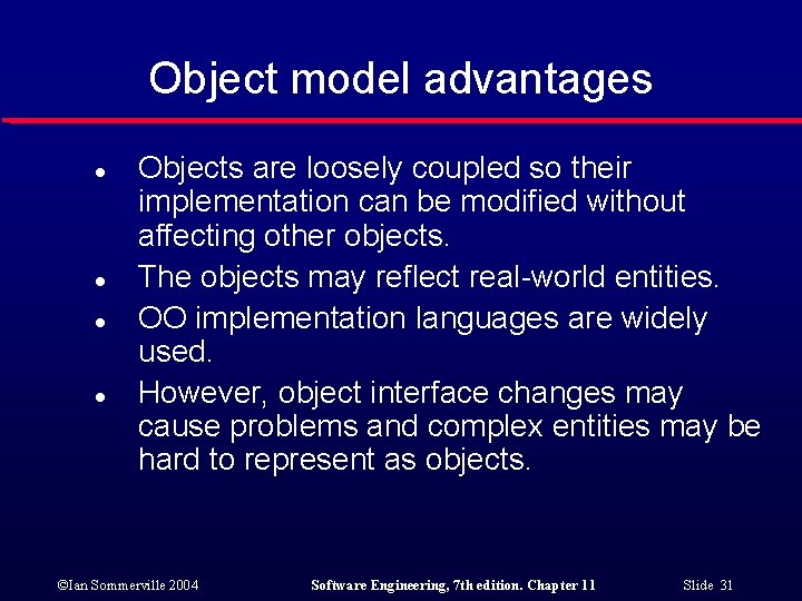 Object model advantages l l Objects are loosely coupled so their implementation can be