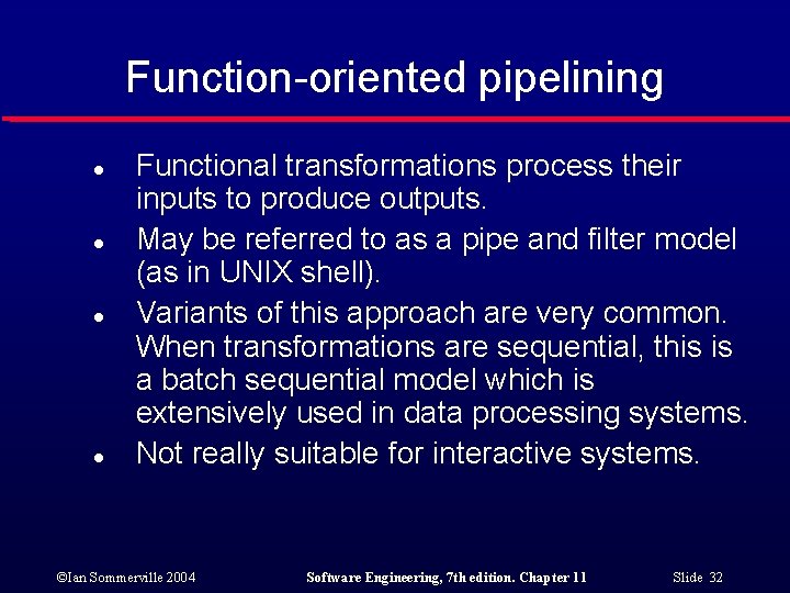 Function-oriented pipelining l l Functional transformations process their inputs to produce outputs. May be