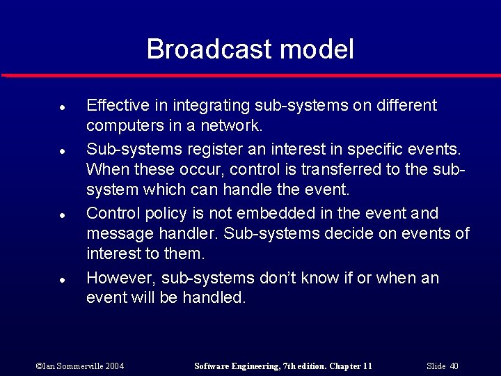 Broadcast model l l Effective in integrating sub-systems on different computers in a network.
