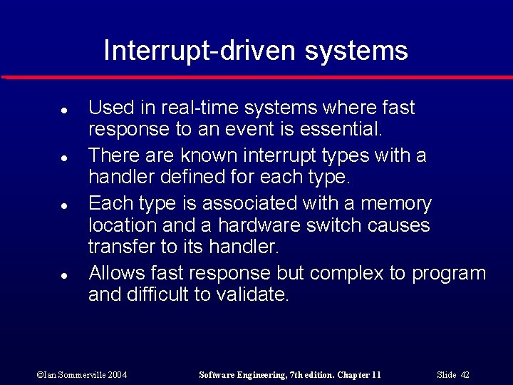 Interrupt-driven systems l l Used in real-time systems where fast response to an event