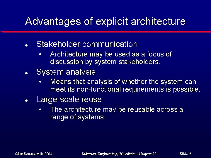 Advantages of explicit architecture l Stakeholder communication • l System analysis • l Architecture