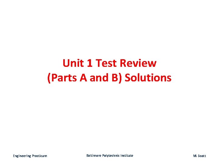 Unit 1 Test Review (Parts A and B) Solutions Engineering Practicum Baltimore Polytechnic Institute