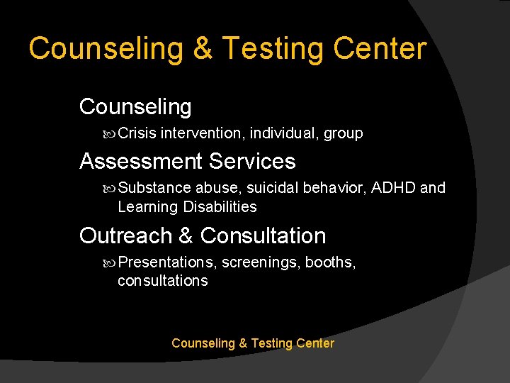 Counseling & Testing Center Counseling Crisis intervention, individual, group Assessment Services Substance abuse, suicidal