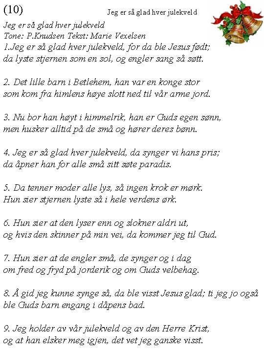 (10) Jeg er så glad hver julekveld Tone: P. Knudsen Tekst: Marie Vexelsen 1.