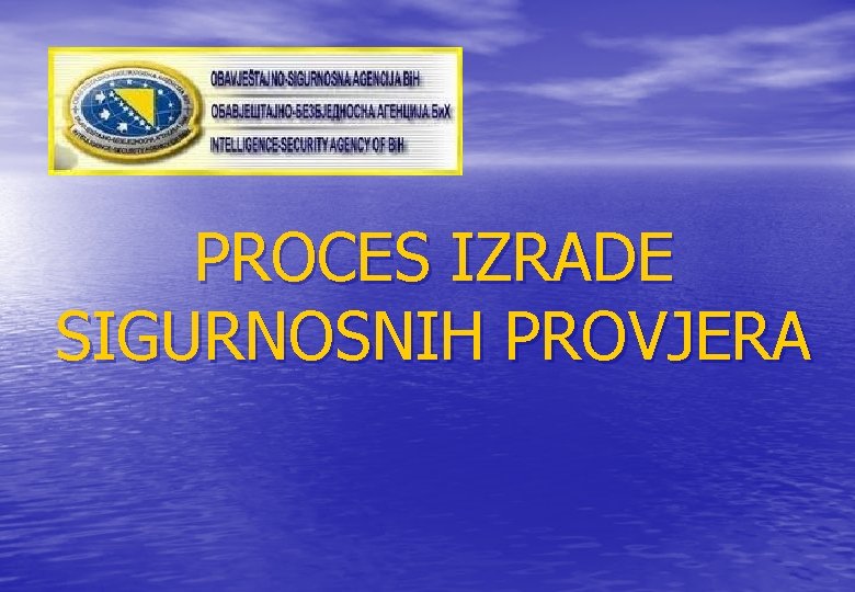 PROCES IZRADE SIGURNOSNIH PROVJERA PROCES IZRADE SIGURNOSNIH PROVJERA