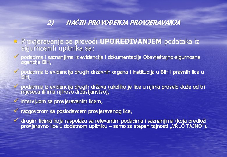 2) NAČIN PROVOĐENJA PROVJERAVANJA • Provjeravanje se provodi UPOREĐIVANJEM podataka iz sigurnosnih upitnika sa: 2) NAČIN PROVOĐENJA PROVJERAVANJA • Provjeravanje se provodi UPOREĐIVANJEM podataka iz sigurnosnih upitnika sa: