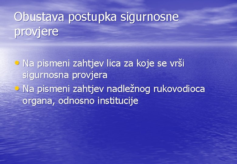 Obustava postupka sigurnosne provjere • Na pismeni zahtjev lica za koje se vrši sigurnosna Obustava postupka sigurnosne provjere • Na pismeni zahtjev lica za koje se vrši sigurnosna