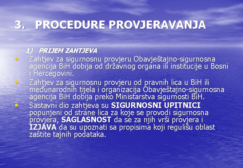 3. PROCEDURE PROVJERAVANJA • • • 1) PRIJEM ZAHTJEVA Zahtjev za sigurnosnu provjeru Obavještajno-sigurnosna 3. PROCEDURE PROVJERAVANJA • • • 1) PRIJEM ZAHTJEVA Zahtjev za sigurnosnu provjeru Obavještajno-sigurnosna