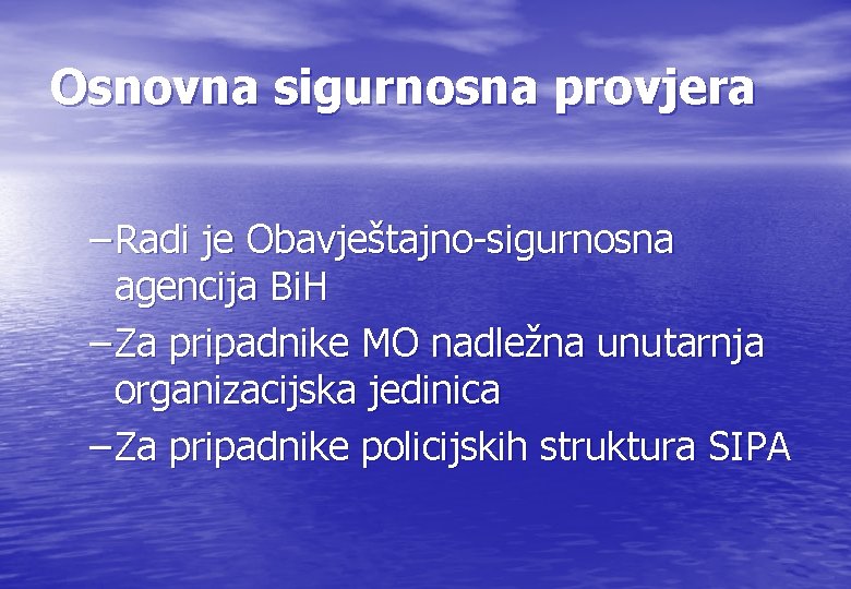 Osnovna sigurnosna provjera – Radi je Obavještajno-sigurnosna agencija Bi. H – Za pripadnike MO Osnovna sigurnosna provjera – Radi je Obavještajno-sigurnosna agencija Bi. H – Za pripadnike MO