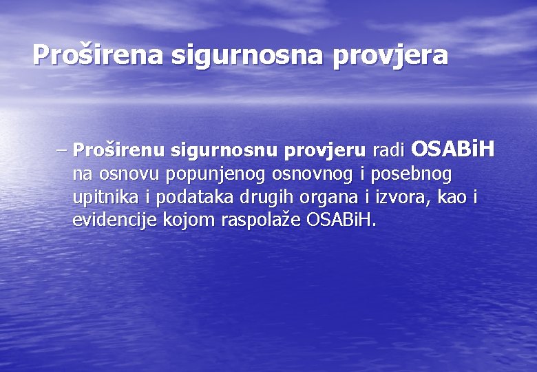 Proširena sigurnosna provjera – Proširenu sigurnosnu provjeru radi OSABi. H na osnovu popunjenog osnovnog Proširena sigurnosna provjera – Proširenu sigurnosnu provjeru radi OSABi. H na osnovu popunjenog osnovnog