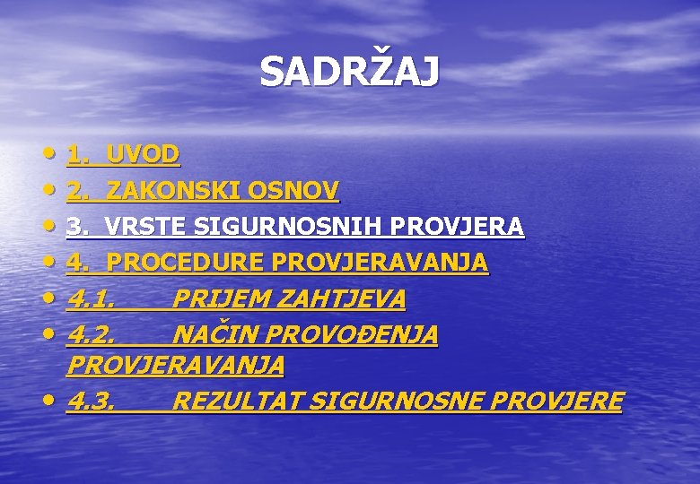 SADRŽAJ • 1. UVOD • 2. ZAKONSKI OSNOV • 3. VRSTE SIGURNOSNIH PROVJERA • SADRŽAJ • 1. UVOD • 2. ZAKONSKI OSNOV • 3. VRSTE SIGURNOSNIH PROVJERA •