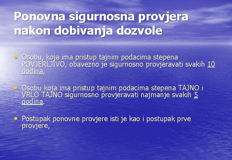 Ponovna sigurnosna provjera nakon dobivanja dozvole • Osobu, koja ima pristup tajnim podacima stepena Ponovna sigurnosna provjera nakon dobivanja dozvole • Osobu, koja ima pristup tajnim podacima stepena