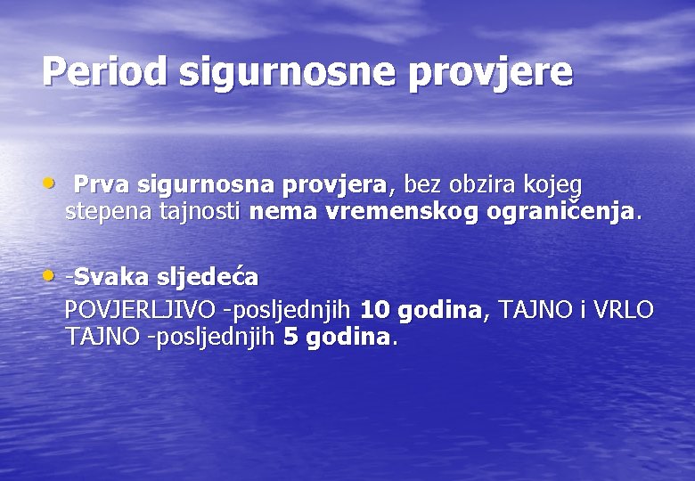 Period sigurnosne provjere • Prva sigurnosna provjera, bez obzira kojeg stepena tajnosti nema vremenskog Period sigurnosne provjere • Prva sigurnosna provjera, bez obzira kojeg stepena tajnosti nema vremenskog