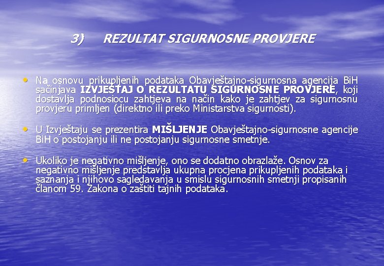 3) REZULTAT SIGURNOSNE PROVJERE • Na osnovu prikupljenih podataka Obavještajno-sigurnosna agencija Bi. H sačinjava 3) REZULTAT SIGURNOSNE PROVJERE • Na osnovu prikupljenih podataka Obavještajno-sigurnosna agencija Bi. H sačinjava