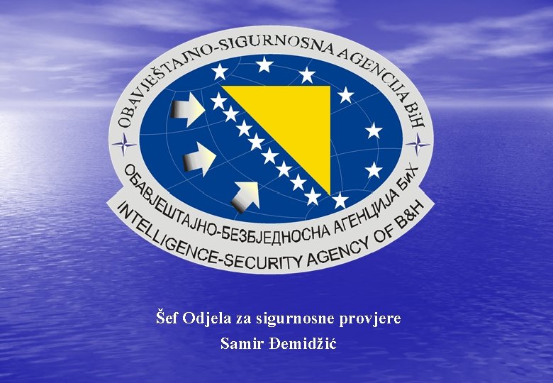 Šef Odjela za sigurnosne provjere Samir Đemidžić Šef Odjela za sigurnosne provjere Samir Đemidžić