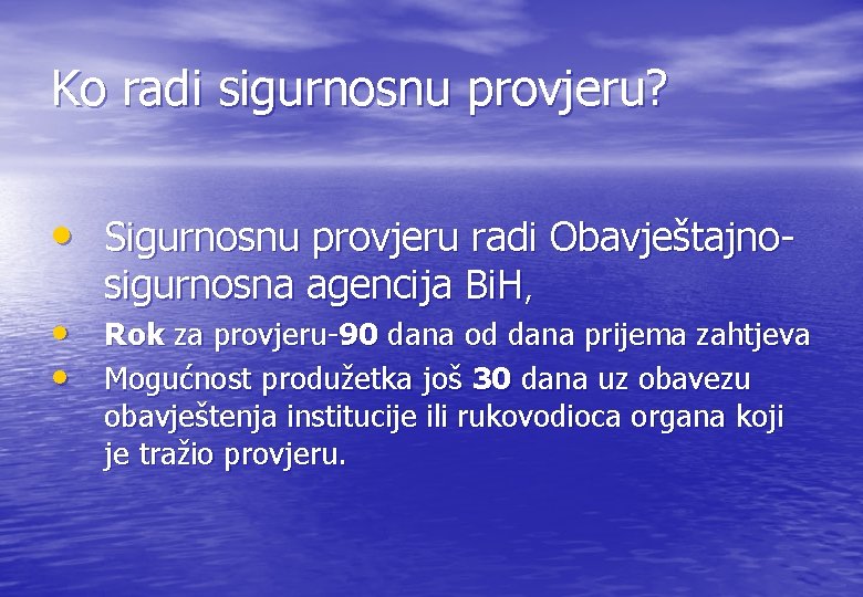 Ko radi sigurnosnu provjeru? • Sigurnosnu provjeru radi Obavještajnosigurnosna agencija Bi. H, • Rok Ko radi sigurnosnu provjeru? • Sigurnosnu provjeru radi Obavještajnosigurnosna agencija Bi. H, • Rok