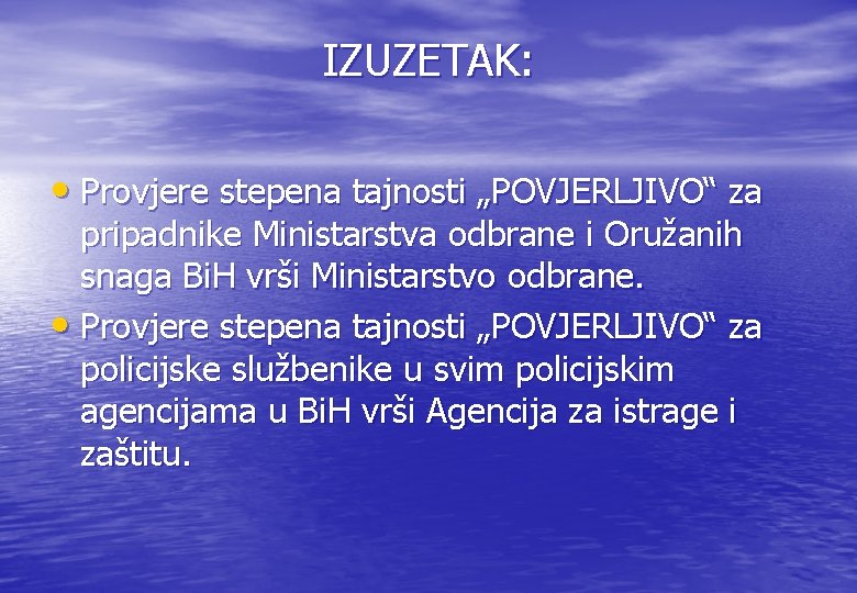 IZUZETAK: • Provjere stepena tajnosti „POVJERLJIVO“ za pripadnike Ministarstva odbrane i Oružanih snaga Bi. IZUZETAK: • Provjere stepena tajnosti „POVJERLJIVO“ za pripadnike Ministarstva odbrane i Oružanih snaga Bi.
