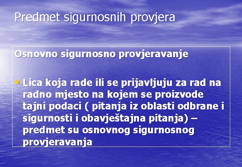 Predmet sigurnosnih provjera Osnovno sigurnosno provjeravanje • Lica koja rade ili se prijavljuju za Predmet sigurnosnih provjera Osnovno sigurnosno provjeravanje • Lica koja rade ili se prijavljuju za