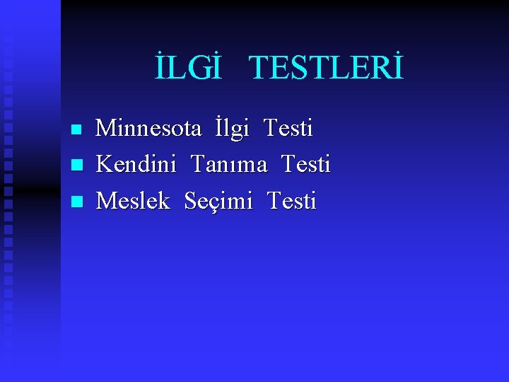 İLGİ TESTLERİ n n n Minnesota İlgi Testi Kendini Tanıma Testi Meslek Seçimi Testi