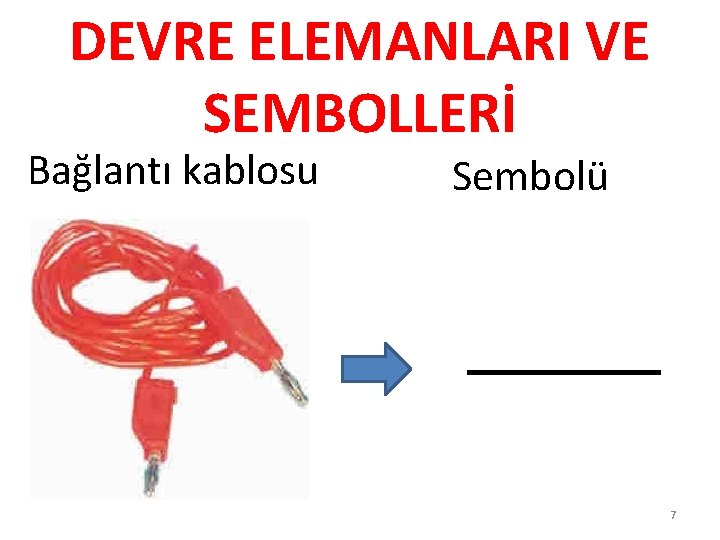 DEVRE ELEMANLARI VE SEMBOLLERİ Bağlantı kablosu Sembolü 7 