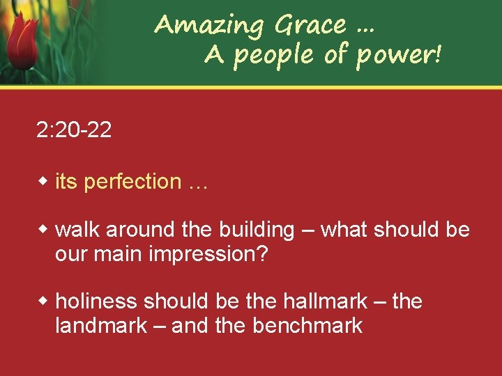 Amazing Grace. . . A people of power! 2: 20 -22 w its perfection